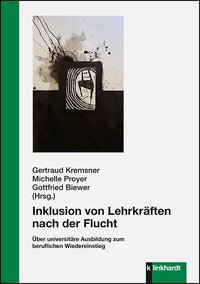 Kremsner, Gertraud  / Proyer, Michelle  / Biewer, Gottfried  (Hg.): Inklusion von Lehrkräften nach der Flucht