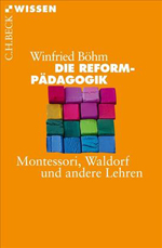 Die Reformpädagogik. Montessori, Waldorf und andere Lehren