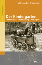 Der Kindergarten: Geschichte – Entwicklung – Konzepte