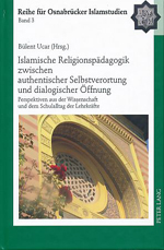 Islamische Religionspädagogik zwischen authentischer Selbstverortung und dialogischer Öffnung Islamische Religionspädagogik zwischen authentischer Selbstverortung und dialogischer Öffnung