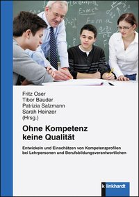 Oser, Fritz  / Bauder, Tibor  / Salzmann, Patrizia  / Heinzer, Sarah  (Hg.): Ohne Kompetenz keine Qualität