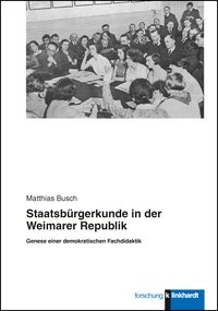 Busch, Matthias : Staatsbürgerkunde in der Weimarer Republik