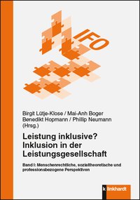 Lütje-Klose, Birgit  / Boger, Mai-Anh  / Hopmann, Benedikt  / Neumann, Phillip  (Hg.): Leistung inklusive? Inklusion in der Leistungsgesellschaft, Band I