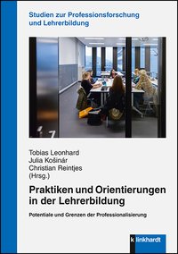 Leonhard, Tobias  / Košinár, Julia  / Reintjes, Christian  (Hg.): Praktiken und Orientierungen in der Lehrerbildung