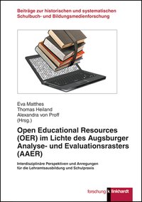 Matthes, Eva  / Heiland, Thomas  / Proff, Alexandra von  (Hg.): Open Educational Resources (OER) im Lichte des Augsburger Analyse- und Evaluationsrasters (AAER)