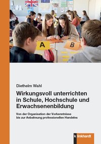 Wahl, Diethelm : Wirkungsvoll unterrichten in Schule, Hochschule und Erwachsenenbildung