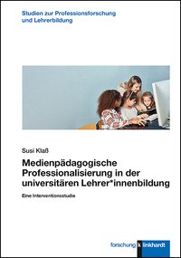 Klaß, Susi : Medienpädagogische Professionalisierung in der universitären Lehrer*innenbildung
