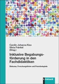 Kiso, Carolin Johanna  / Fränkel, Silvia  (Hg.): Inklusive Begabungsförderung in den Fachdidaktiken