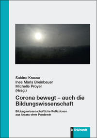 Krause, Sabine  / Breinbauer, Ines Maria  / Proyer, Michelle  (Hg.): Corona bewegt – auch die Bildungswissenschaft