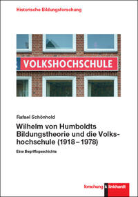 Schönhold, Rafael : Wilhelm von Humboldts Bildungstheorie und die Volkshochschule (1918-1978)