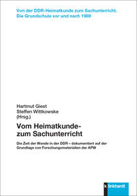 Giest, Hartmut  / Wittkowske, Steffen  (Hg.): Vom Heimatkunde- zum Sachunterricht
