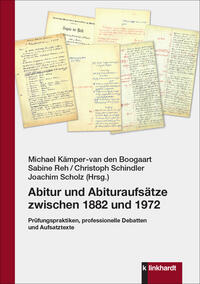 Boogaart, Michael Kämper-van den  / Reh, Sabine  / Schindler, Christoph  / Scholz, Joachim  (Hg.): Abitur und Abituraufsätze zwischen 1882 und 1972