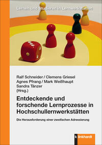 Schneider, Ralf  / Griesel, Clemens  / Pfrang, Agnes  (Hg.): Entdeckende und forschende Lernprozesse in Hochschullernwerkstätten