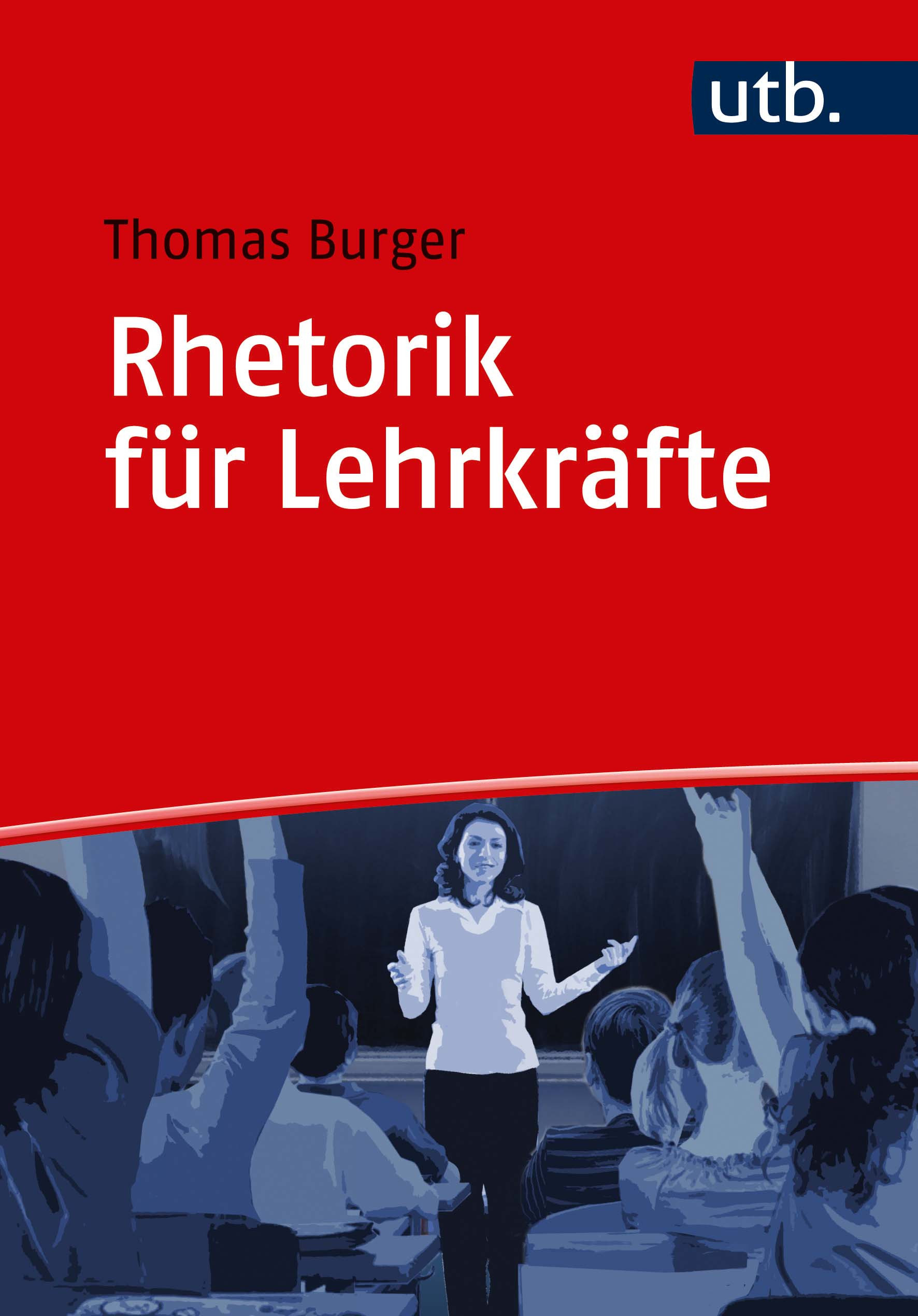 Burger, Thomas : Rhetorik für Lehrkräfte