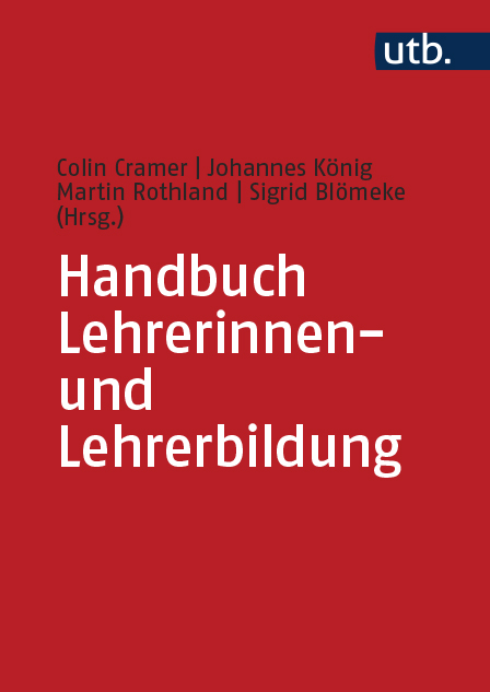 Cramer, Colin  / König, Johannes  / Rothland, Martin  / Blömeke, Sigrid  (Hg.): Handbuch Lehrerinnen- und Lehrerbildung