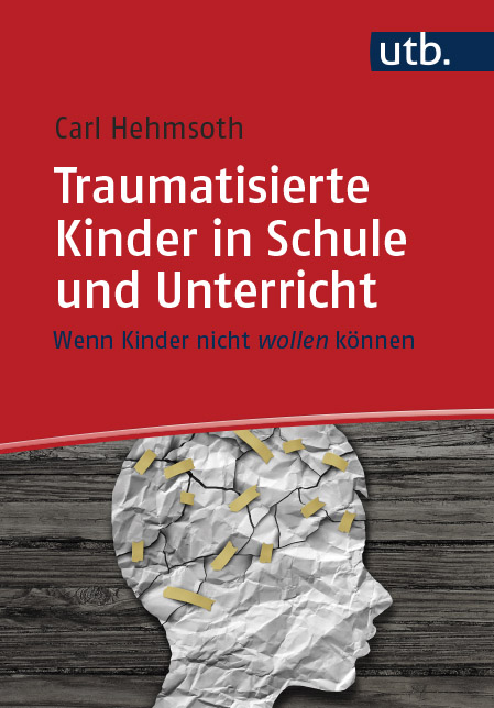 Hehmsoth, Carl : Traumatisierte Kinder in Schule und Unterricht