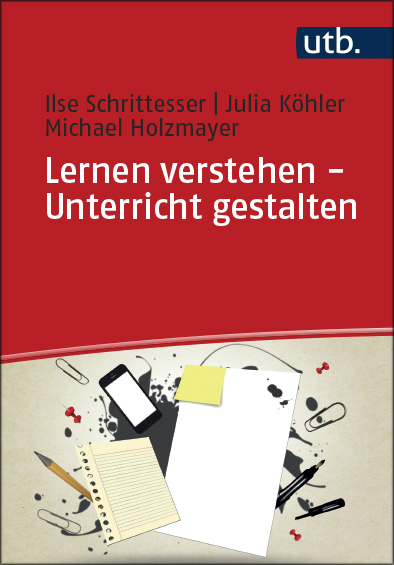 Schrittesser, Ilse  / Köhler, Julia  / Holzmayer, Michael : Lernen verstehen – Unterricht gestalten