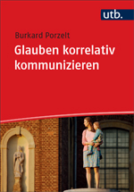 Porzelt, Burkard : Glauben korrelativ kommunizieren