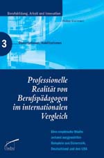 Professionelle Realität von Berufspädagogen im internationalen Vergleich Professionelle Realität von Berufspädagogen im internationalen Vergleich