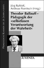 Theodor Ballauf - Pädagogik der "selbstlosen Verantwortung der Wahrheit" Theodor Ballauf - Pädagogik der "selbstlosen Verantwortung der Wahrheit"