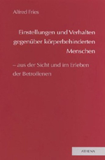 Einstellungen und Verhalten gegenüber körperbehinderten Menschen — aus der Sicht und im Erleben der Betroffenen Einstellungen und Verhalten gegenüber körperbehinderten Menschen — aus der Sicht und im Erleben der Betroffenen