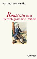 Rousseau oder Die wohlgeordnete Freiheit