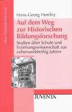 Auf dem Weg zur Historischen Bildungsforschung Auf dem Weg zur Historischen Bildungsforschung