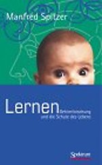Lernen: Gehirnforschung und die Schule des Lebens Lernen: Gehirnforschung und die Schule des Lebens