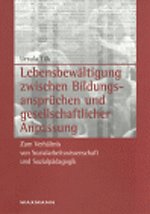 Lebensbewältigung zwischen Bildungsansprüchen und gesellschaftlicher Anpassung