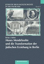 Moses Mendelssohn und die Transformation der jüdischen Erziehung in Berlin Moses Mendelssohn und die Transformation der jüdischen Erziehung in Berlin