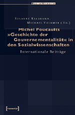 Michel Foucaults "Geschichte der Gouvernementalität" in den Sozialwissenschaften Michel Foucaults "Geschichte der Gouvernementalität" in den Sozialwissenschaften