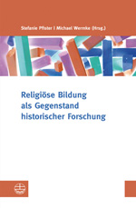 Religiöse Bildung als Gegenstand historischer Forschung Religiöse Bildung als Gegenstand historischer Forschung