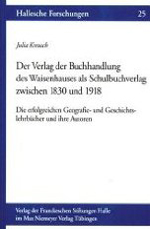 Der Verlag der Buchhandlung des Waisenhauses als Schulbuchverlag zwischen 1830 und 1918 Der Verlag der Buchhandlung des Waisenhauses als Schulbuchverlag zwischen 1830 und 1918