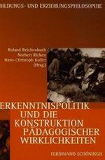 Erkenntnispolitik und die Konstruktion pÀdagogischer Wirklichkeiten Erkenntnispolitik und die Konstruktion pÀdagogischer Wirklichkeiten
