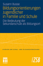 Bildungsorientierungen Jugendlicher in Familie und Schule Bildungsorientierungen Jugendlicher in Familie und Schule
