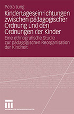 Kindertageseinrichtungen zwischen pädagogischer Ordnung und den Ordnungen der Kinder