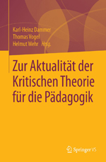 Zur Aktualität der Kritischen Theorie für die Pädagogik Zur Aktualität der Kritischen Theorie für die Pädagogik