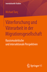 Väterforschung und Väterarbeit in der Migrationsgesellschaft Rassismuskritische und intersektionale Perspektiven