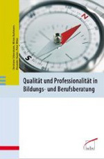 Qualität und Professionalität in Bildungs- und Berufsberatung Qualität und Professionalität in Bildungs- und Berufsberatung