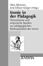 Ironie in der Pädagogik Ironie in der Pädagogik