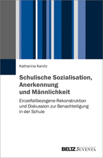 Schulische Sozialisation, Anerkennung und Männlichkeit