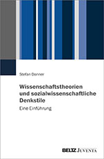 Wissenschaftstheorien und sozialwissenschaftliche Denkstile Wissenschaftstheorien und sozialwissenschaftliche Denkstile