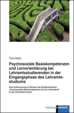 Psychosoziale Basiskompetenzen und Lernorientierung bei Lehramtsstudierenden in der Eingangsphase des Lehramtsstudiums Psychosoziale Basiskompetenzen und Lernorientierung bei Lehramtsstudierenden in der Eingangsphase des Lehramtsstudiums