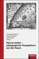 Räume bilden – pädagogische Perspektiven auf den Raum Räume bilden – pädagogische Perspektiven auf den Raum