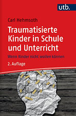 Traumatisierte Kinder in Schule und Unterricht Traumatisierte Kinder in Schule und Unterricht
