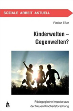 Kinderwelten – Gegenwelten? Kinderwelten – Gegenwelten?