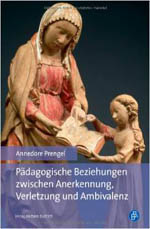 Pädagogische Beziehungen zwischen Anerkennung, Verletzung und Ambivalenz