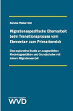 Migrationsspezifische Elternarbeit beim Transitionsprozess vom Elementar- zum Primarbereich Migrationsspezifische Elternarbeit beim Transitionsprozess vom Elementar- zum Primarbereich