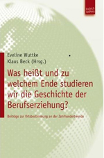 Was heisst und zu welchem Ende studieren wir die Geschichte der Berufserziehung? 