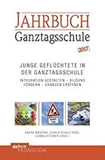 Jahrbuch Ganztagsschule 2017: Junge Geflüchtete in der Ganztagsschule Jahrbuch Ganztagsschule 2017: Junge Geflüchtete in der Ganztagsschule